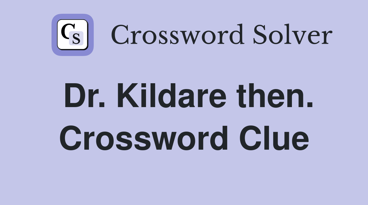 Dr. Kildare then. Crossword Clue