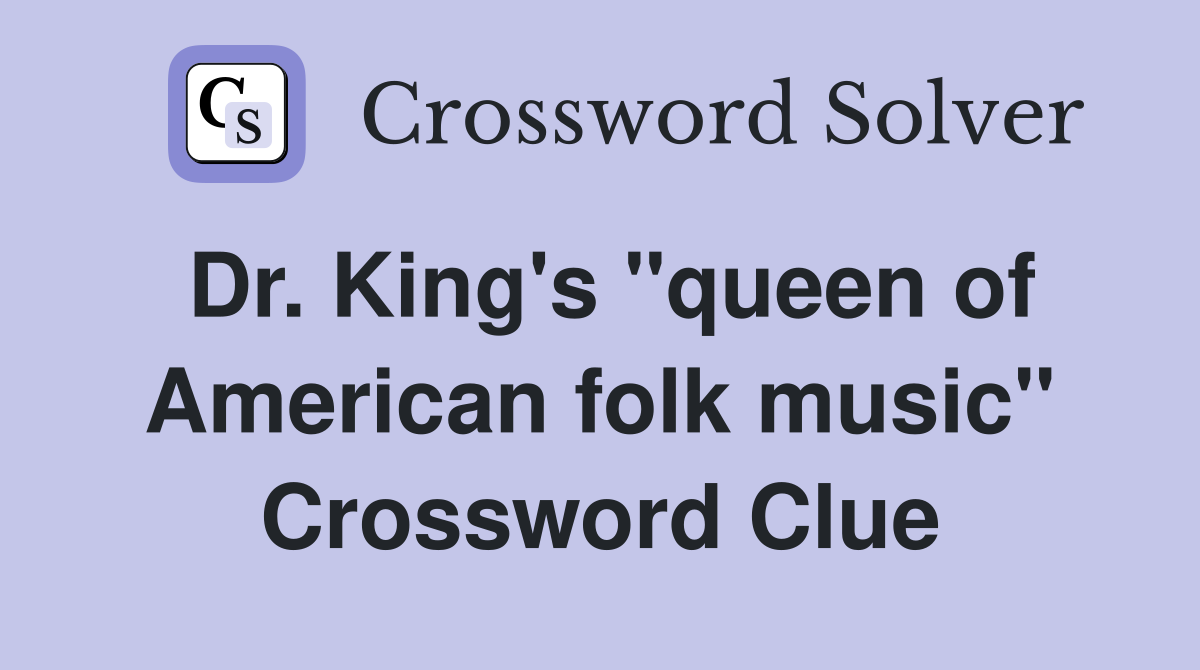 Dr. King's "queen of American folk music" Crossword Clue
