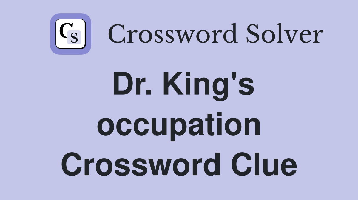 Dr. King's occupation Crossword Clue