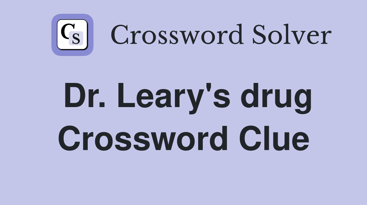 Dr. Leary's drug Crossword Clue