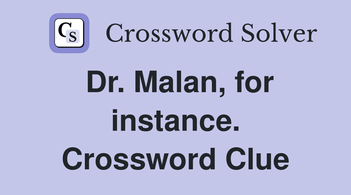 Dr. Malan, for instance. Crossword Clue
