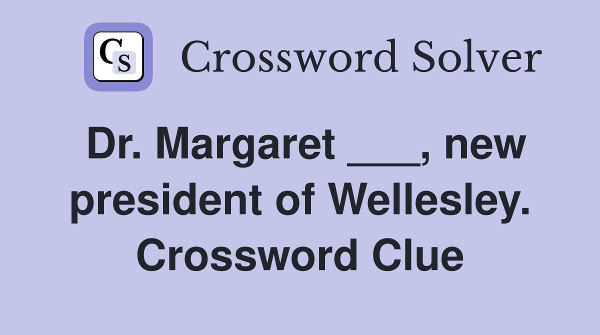 Dr. Margaret ___, new president of Wellesley. Crossword Clue