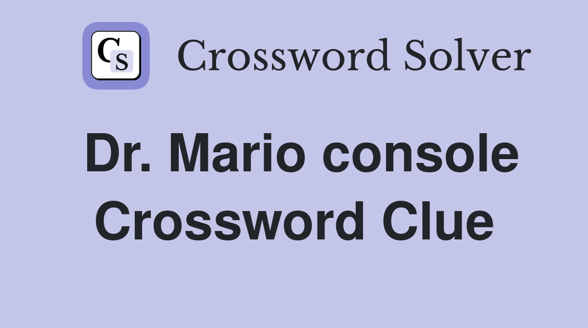 Dr. Mario console Crossword Clue