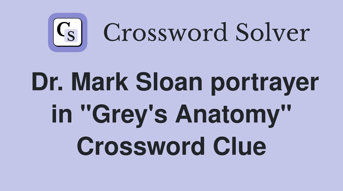 Dr. Mark Sloan portrayer in "Grey's Anatomy" Crossword Clue