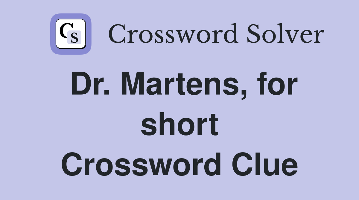 Dr. Martens, for short Crossword Clue