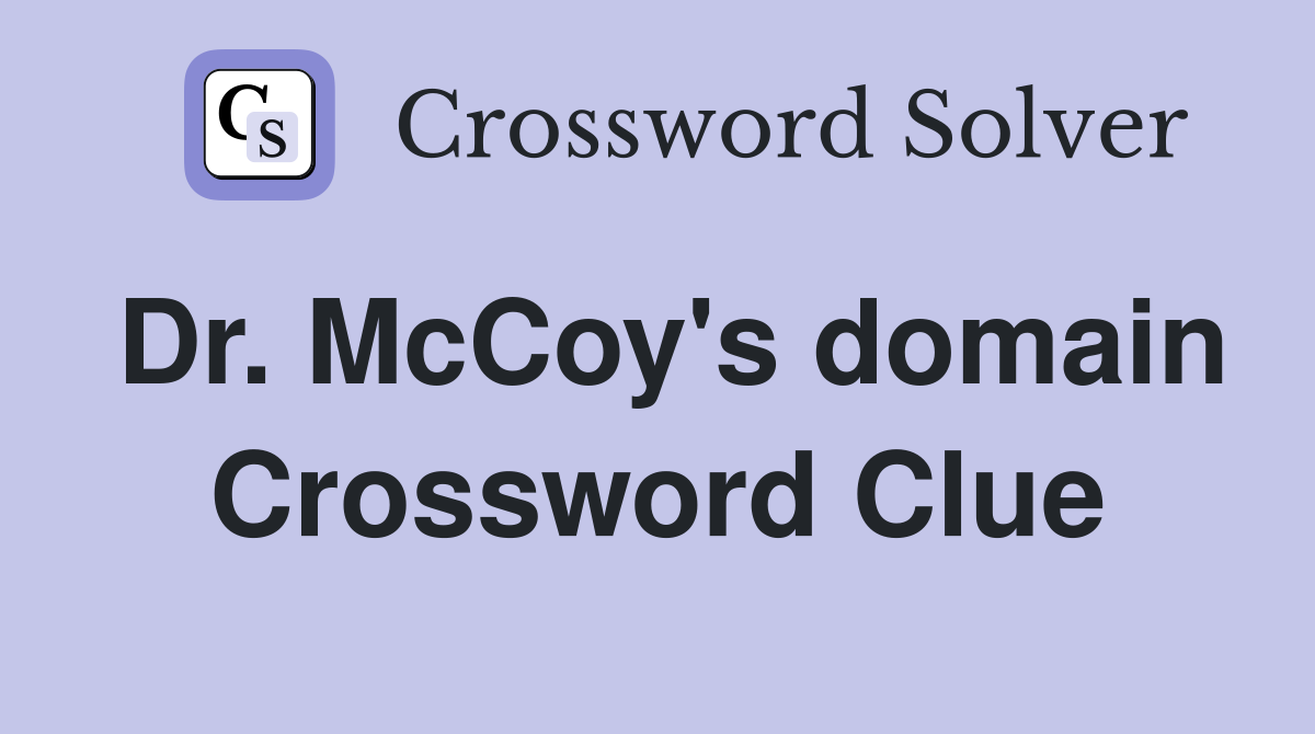Dr. McCoy's domain Crossword Clue