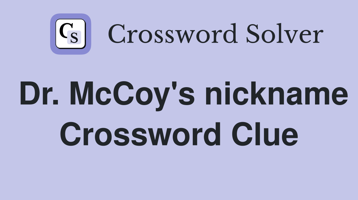 Dr. McCoy's nickname Crossword Clue