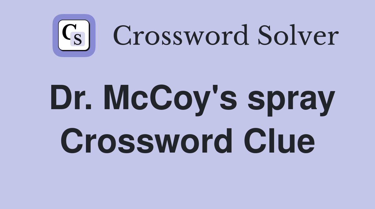 Dr. McCoy's spray Crossword Clue