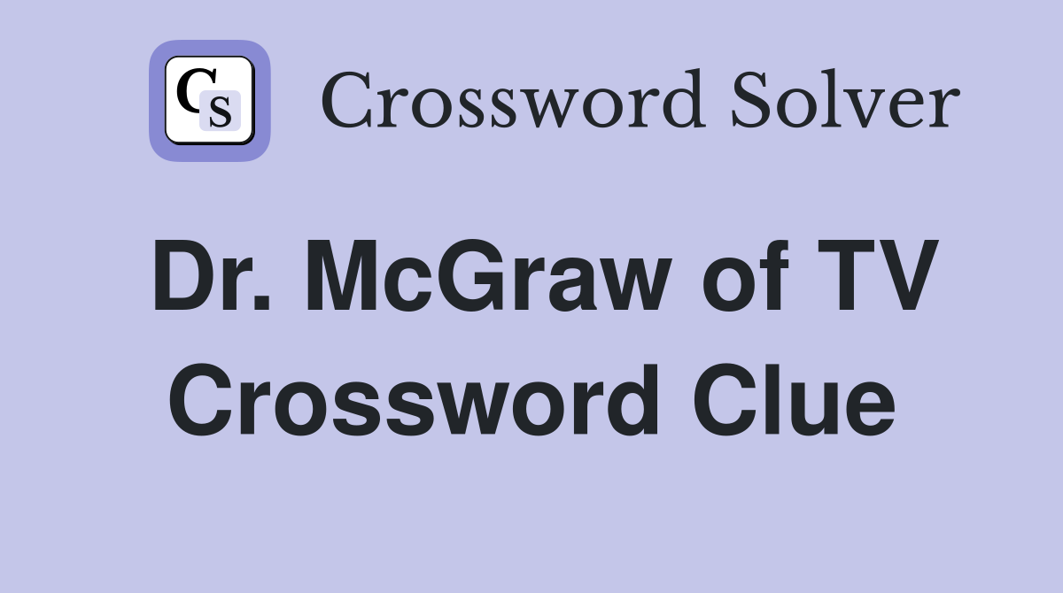 Dr. McGraw of TV Crossword Clue