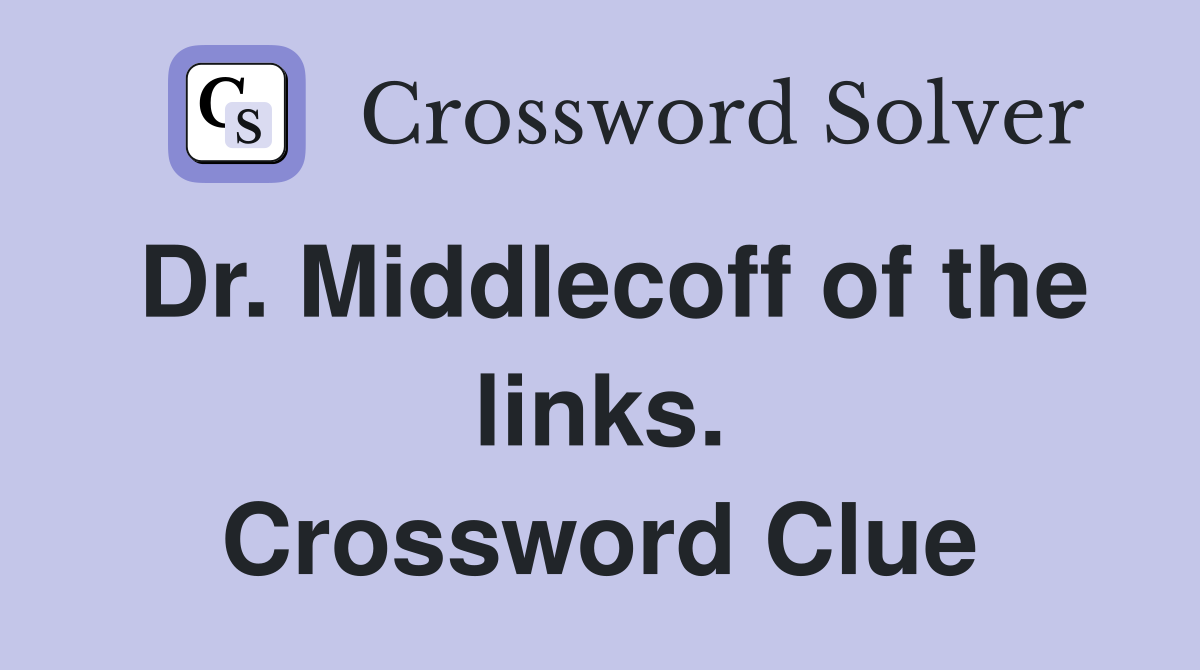 Dr. Middlecoff of the links. Crossword Clue