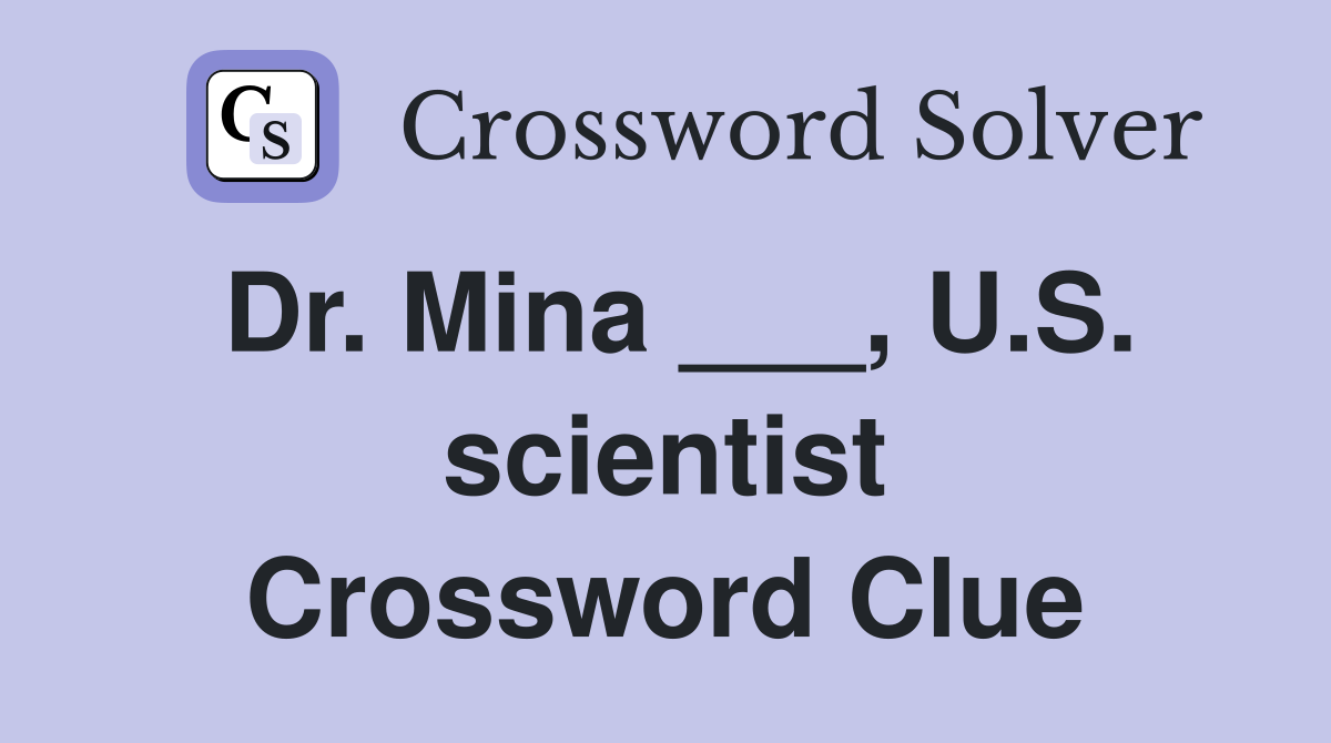 Dr. Mina ___, U.S. scientist Crossword Clue