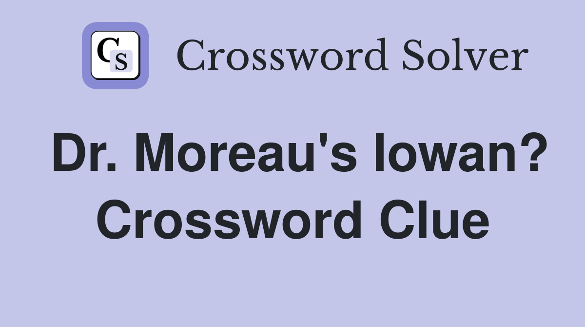 Dr. Moreau's Iowan? Crossword Clue