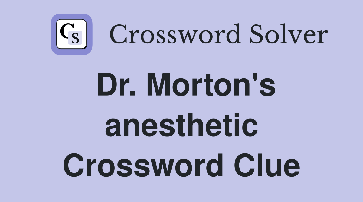 Dr. Morton's anesthetic Crossword Clue