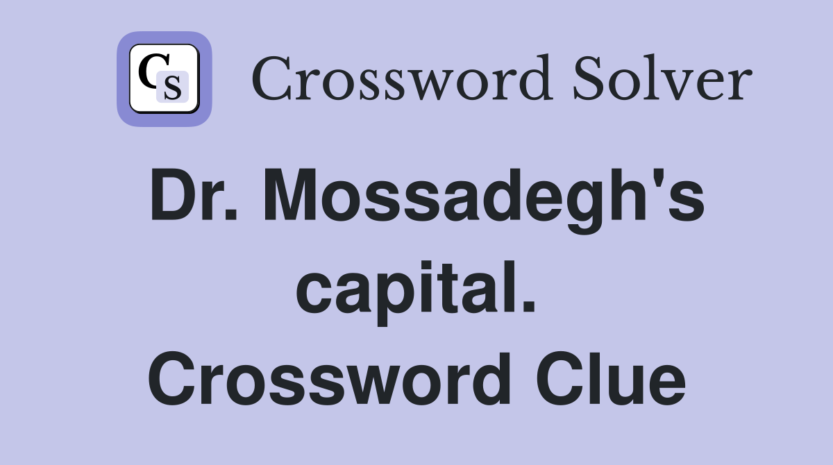 Dr. Mossadegh's capital. Crossword Clue