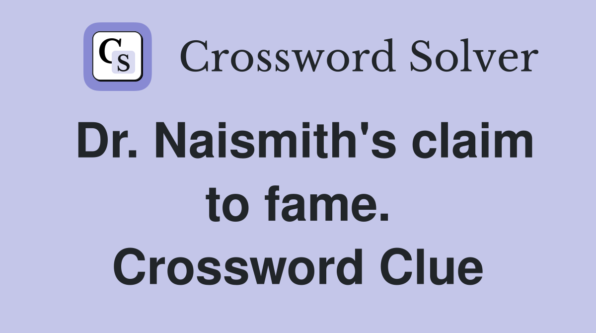 Dr. Naismith's claim to fame. Crossword Clue