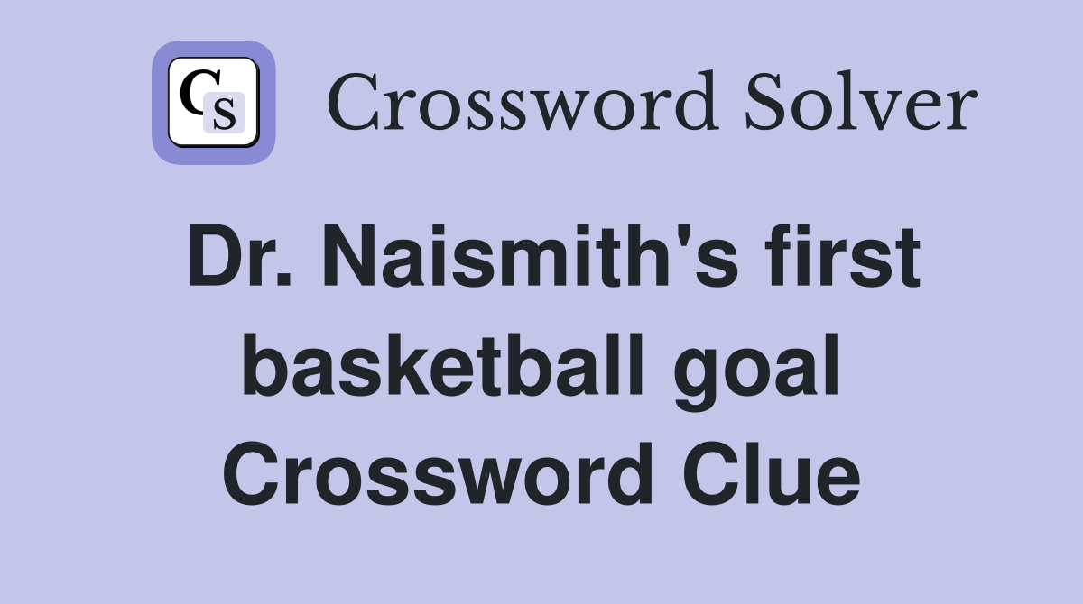 Dr. Naismith's first basketball goal Crossword Clue
