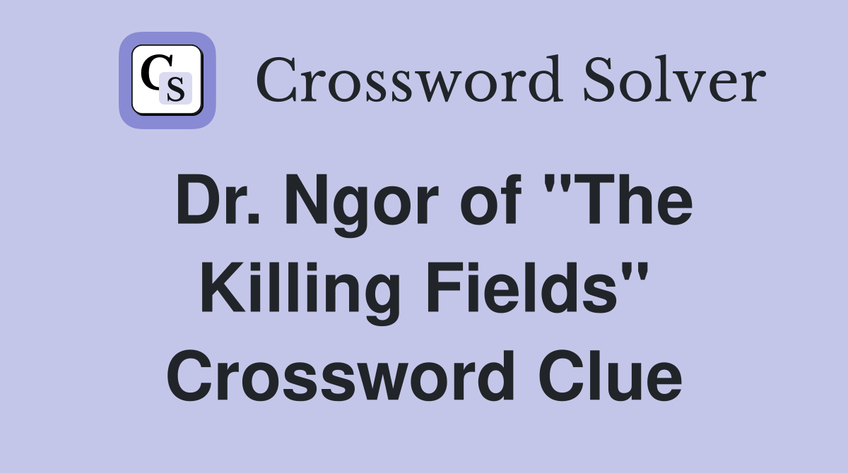 Dr. Ngor of "The Killing Fields" Crossword Clue