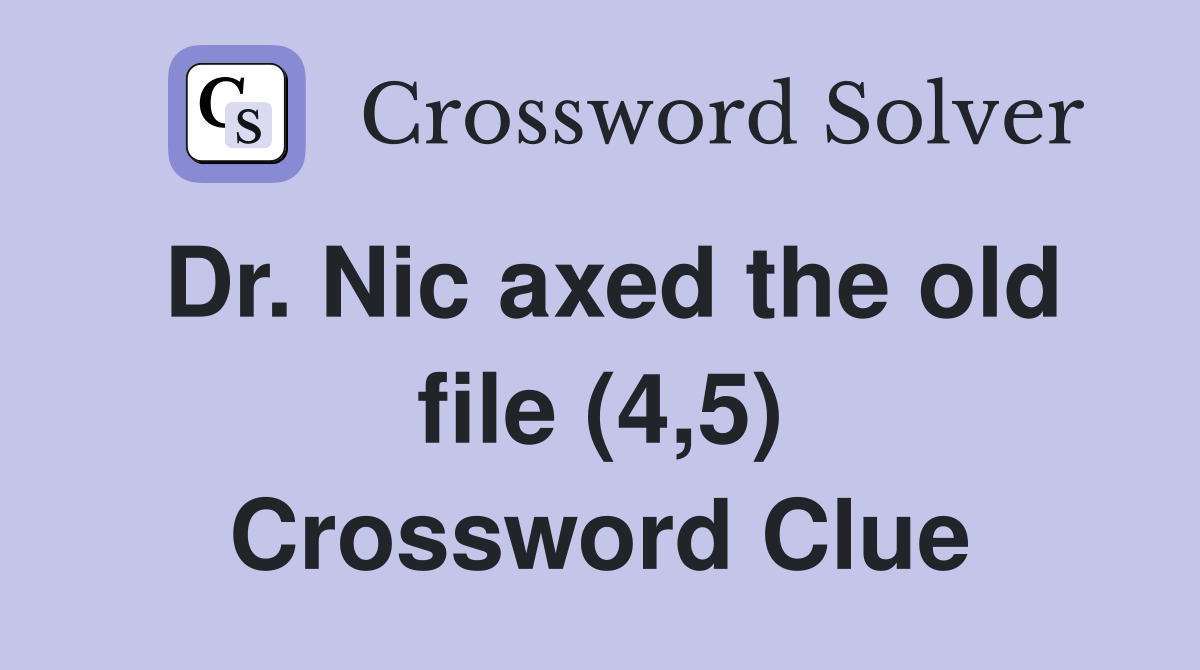 Dr. Nic axed the old file (4,5) Crossword Clue