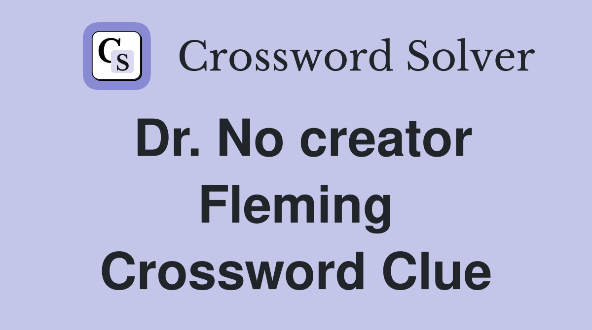 Dr. No creator Fleming Crossword Clue
