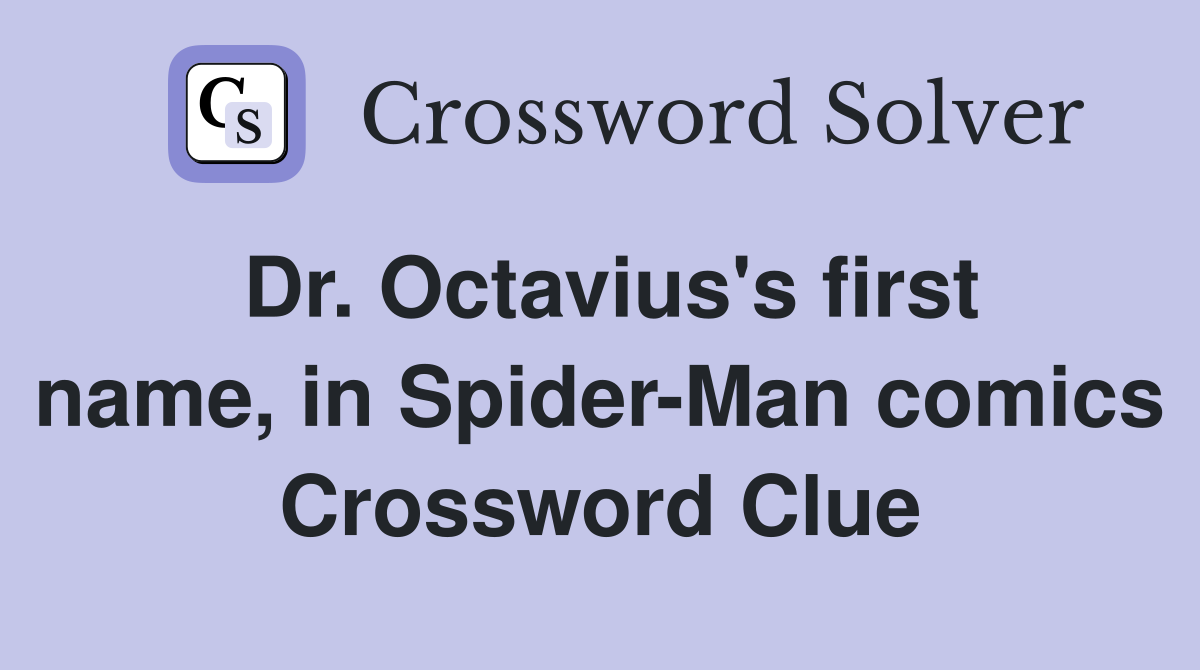 Dr. Octavius's first name, in Spider-Man comics Crossword Clue
