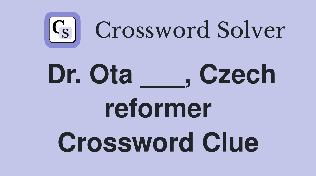 Dr. Ota ___, Czech reformer Crossword Clue