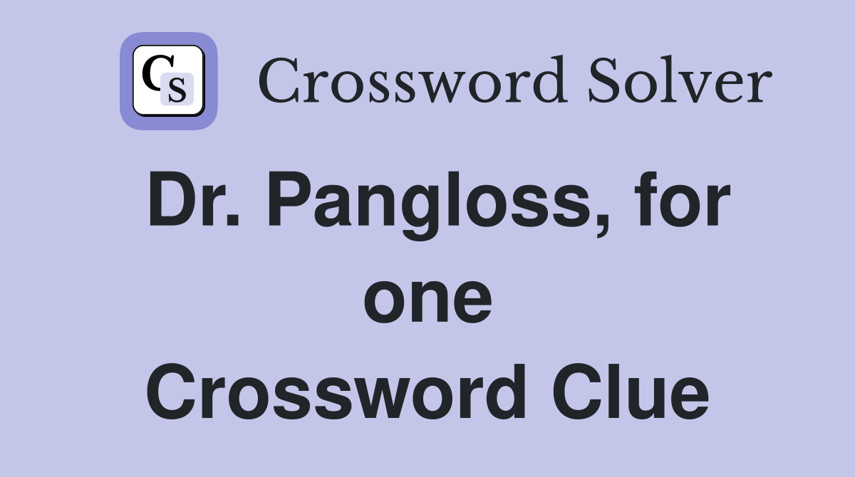 Dr. Pangloss, for one Crossword Clue