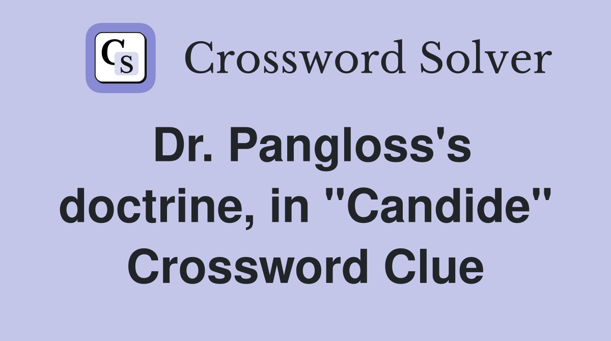 Dr. Pangloss's doctrine, in "Candide" Crossword Clue