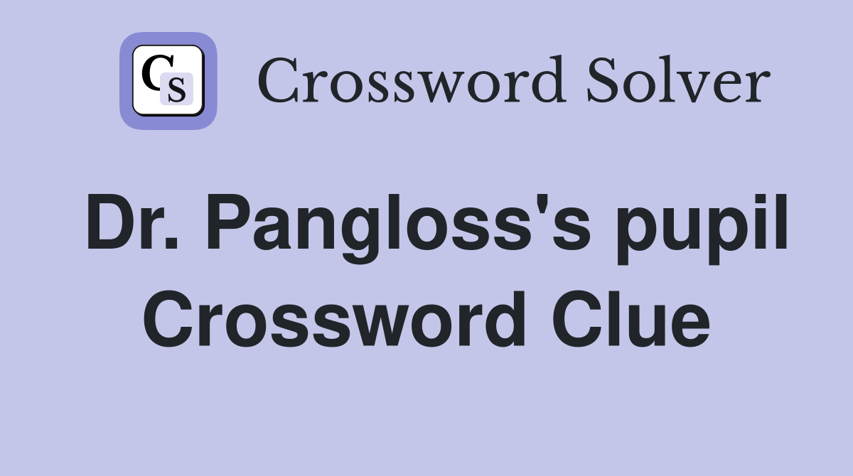 Dr. Pangloss's pupil Crossword Clue