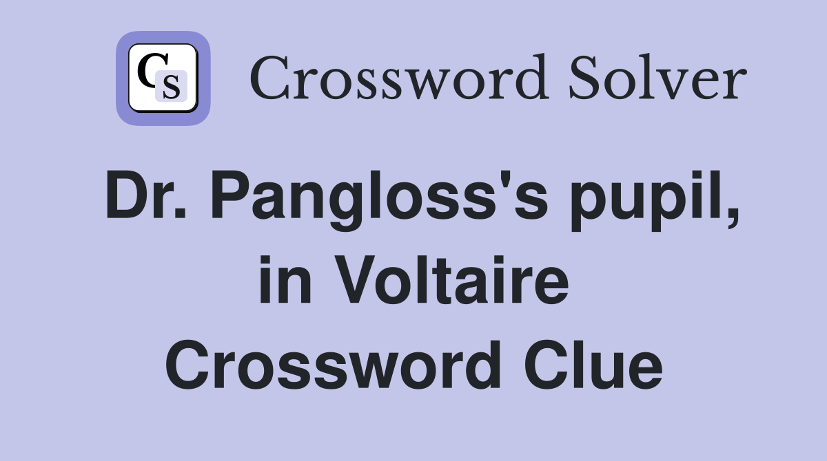 Dr. Pangloss's pupil, in Voltaire Crossword Clue