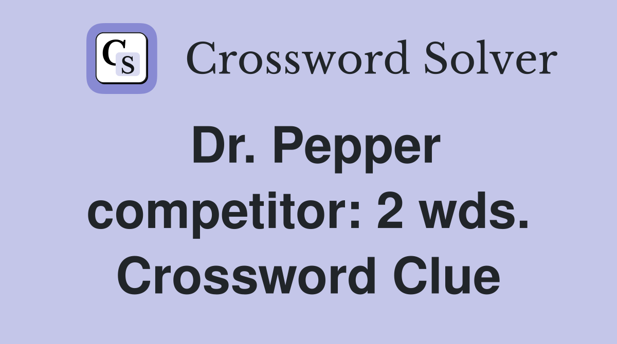 Dr. Pepper competitor: 2 wds. Crossword Clue