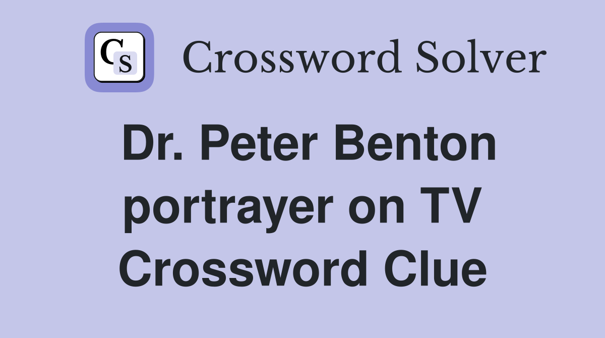 Dr. Peter Benton portrayer on TV Crossword Clue