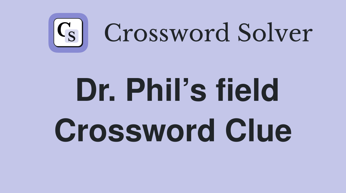 Dr. Phil’s field Crossword Clue
