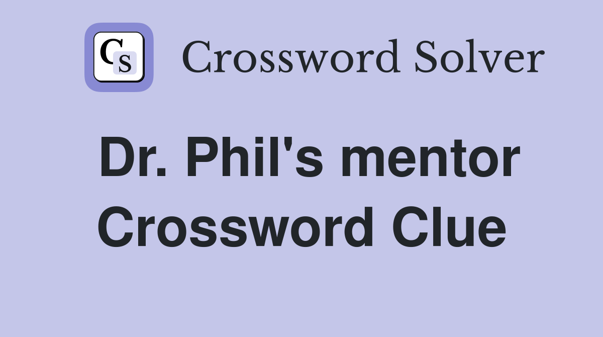 Dr. Phil's mentor Crossword Clue