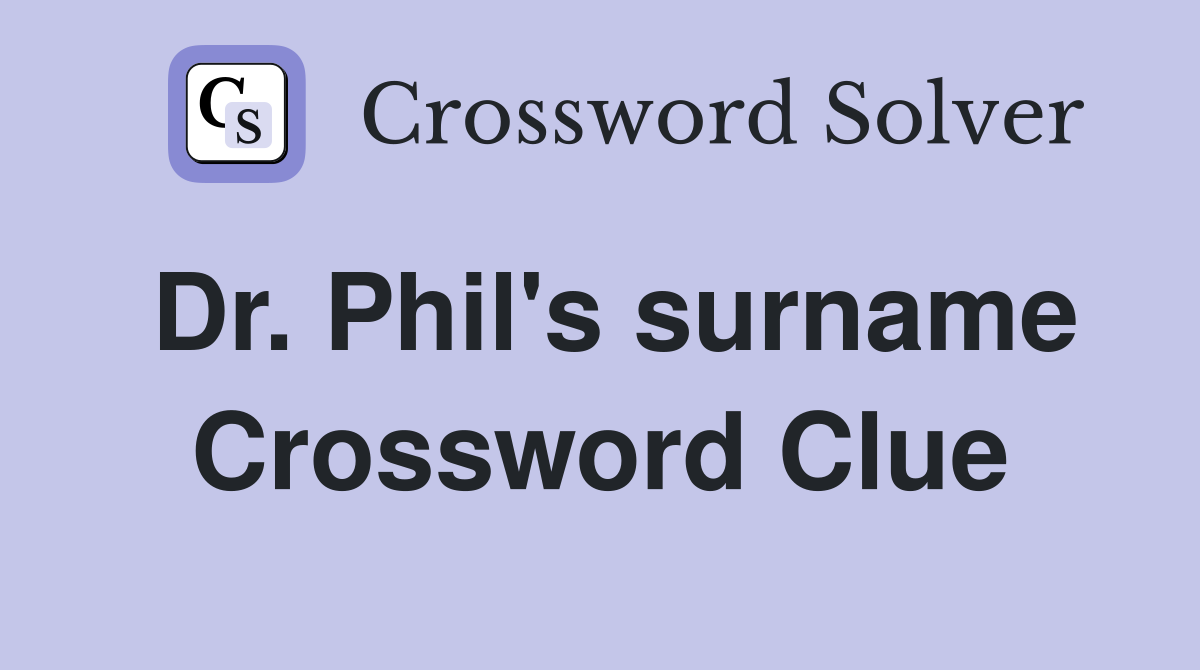 Dr. Phil's surname Crossword Clue