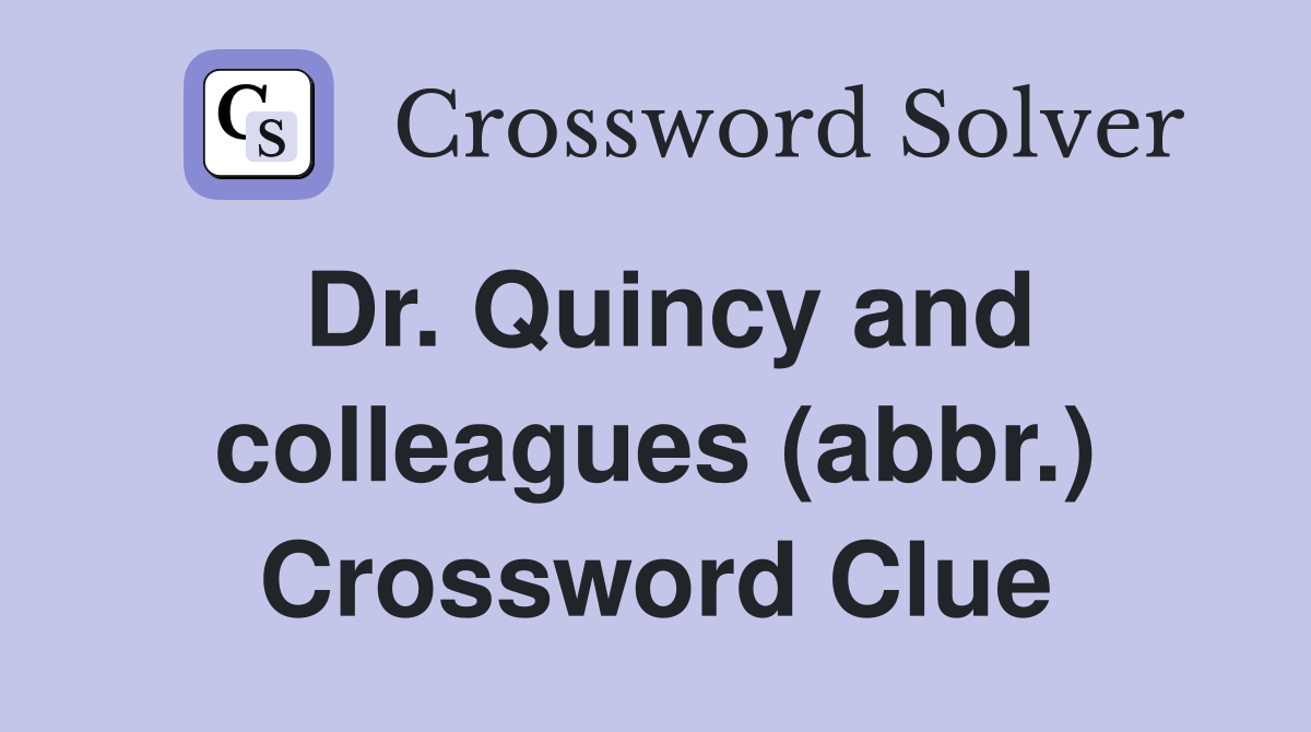 Dr. Quincy and colleagues (abbr.) Crossword Clue
