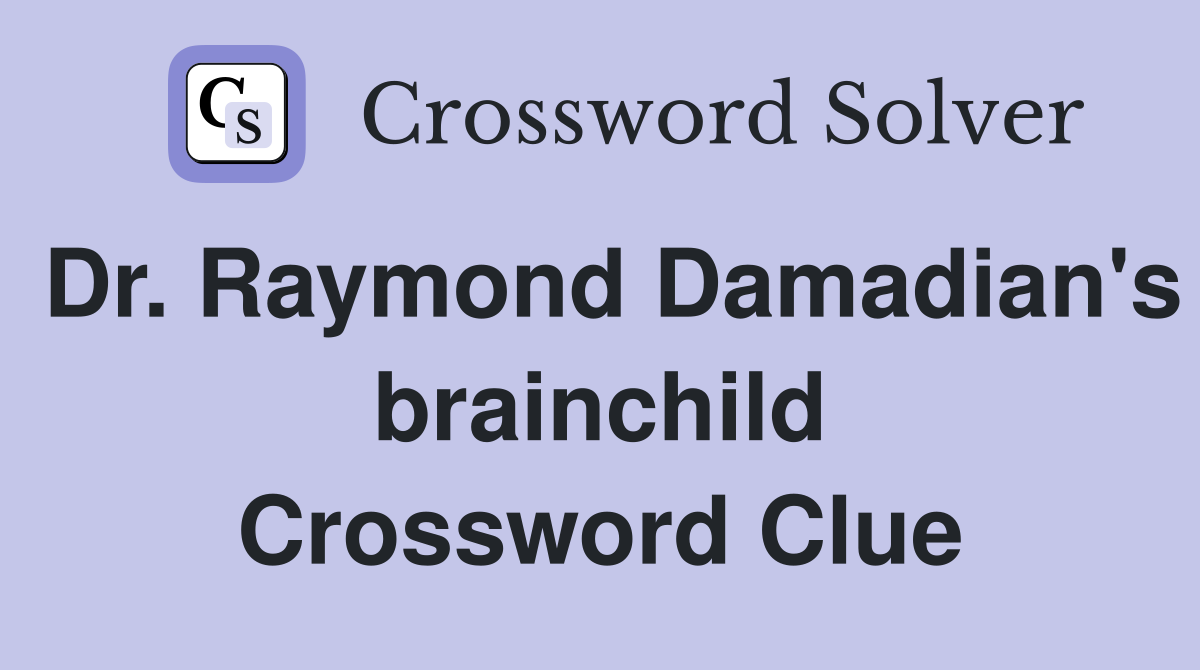 Dr. Raymond Damadian's brainchild Crossword Clue