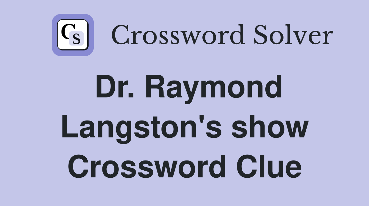 Dr. Raymond Langston's show Crossword Clue
