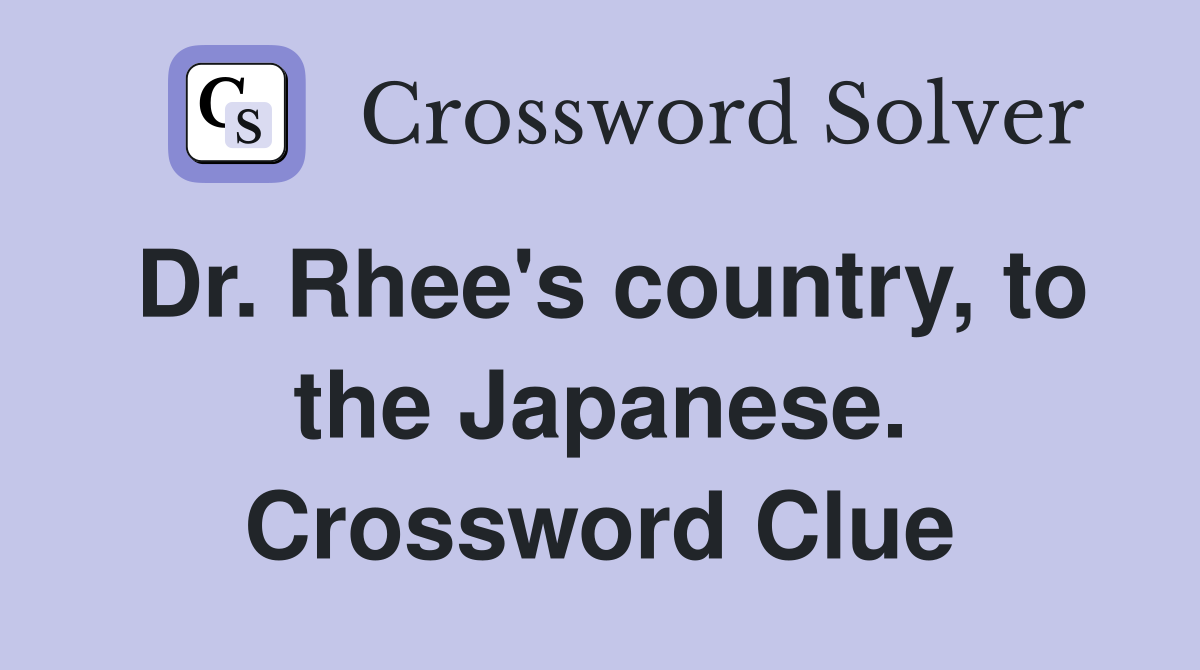 Dr. Rhee's country, to the Japanese. Crossword Clue