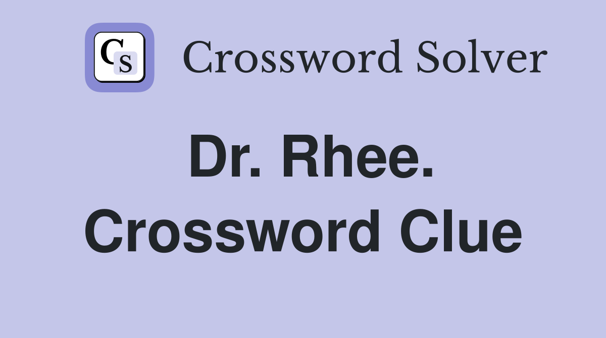Dr. Rhee. Crossword Clue