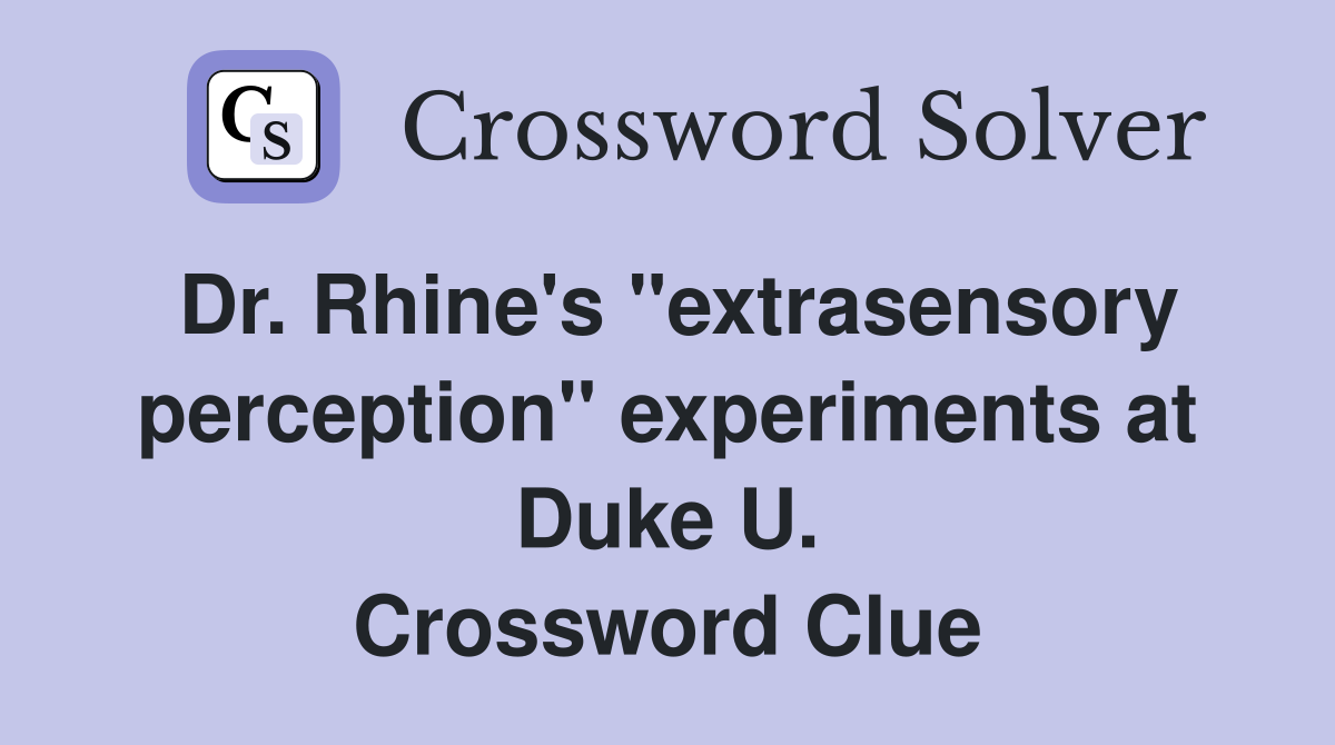 Dr. Rhine's "extrasensory perception" experiments at Duke U. Crossword Clue