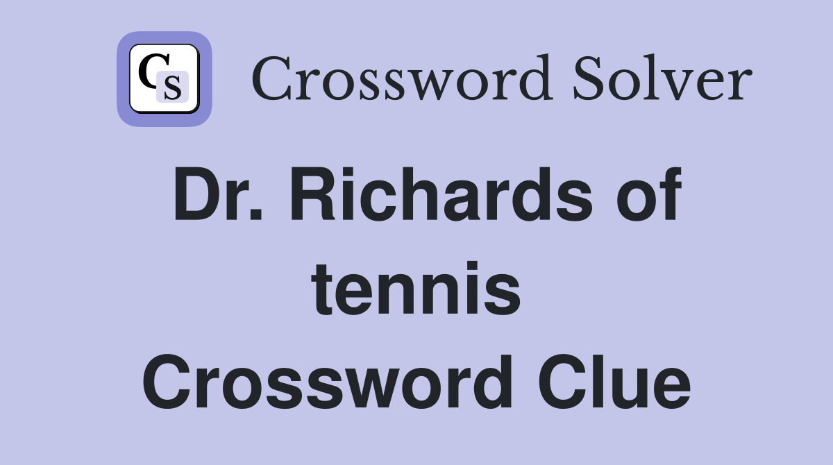 Dr. Richards of tennis Crossword Clue