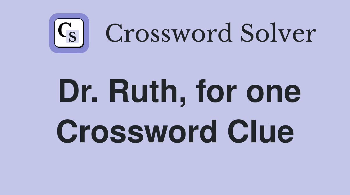 Dr. Ruth, for one Crossword Clue