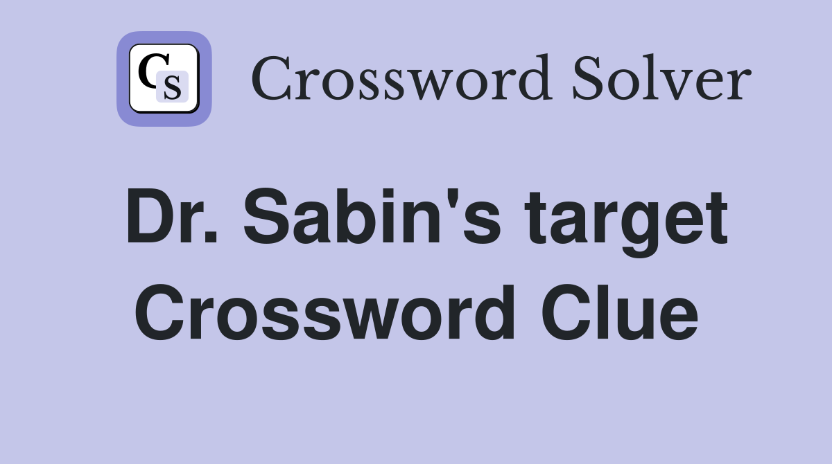 Dr. Sabin's target Crossword Clue