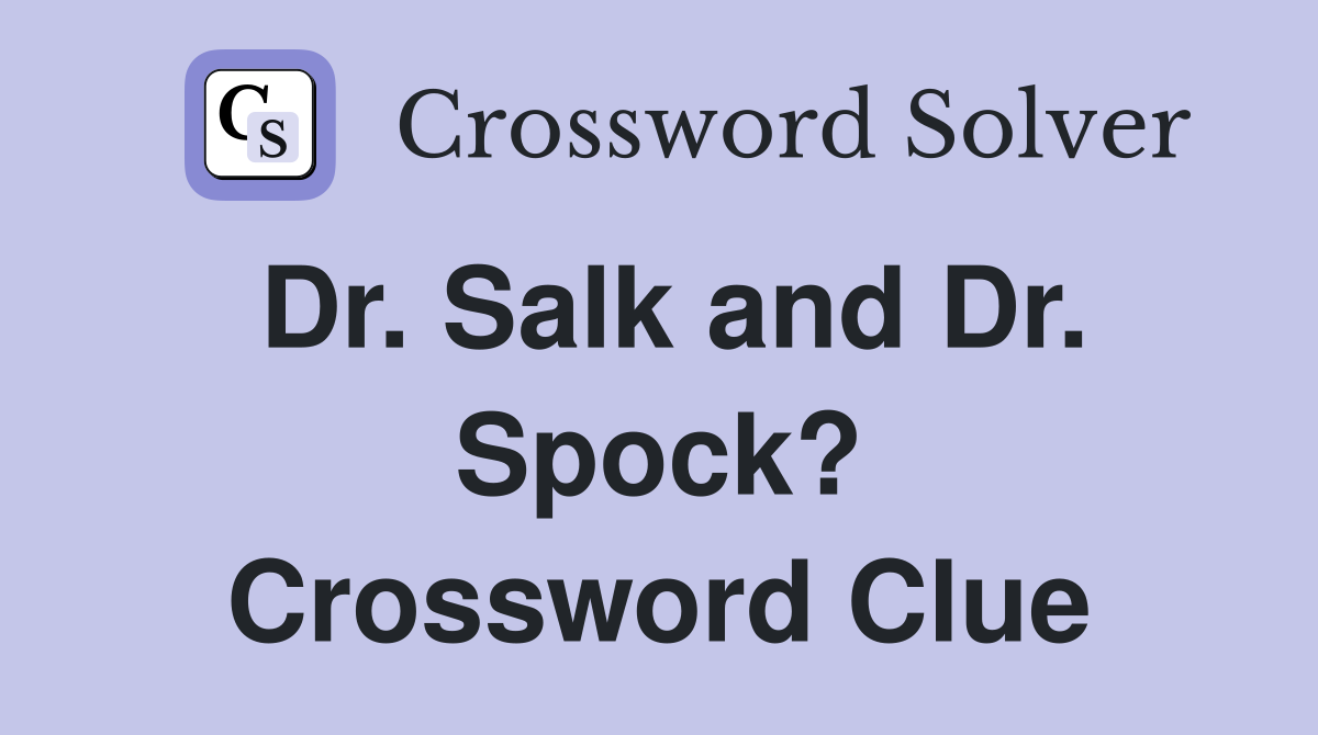 Dr. Salk and Dr. Spock? Crossword Clue