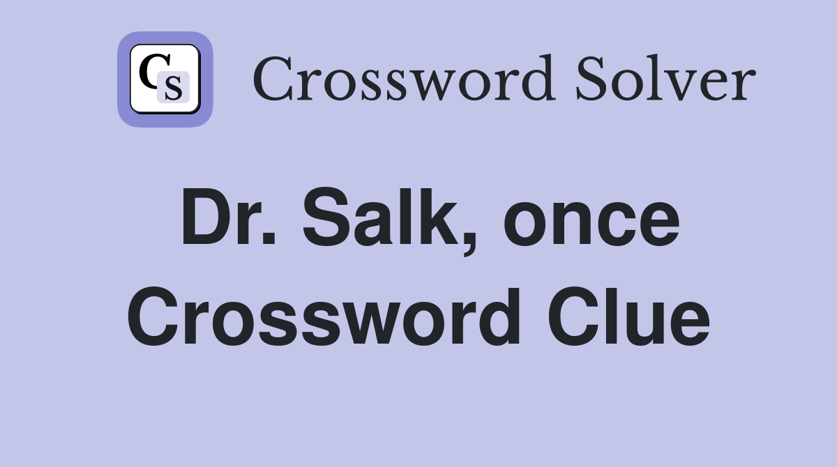 Dr. Salk, once Crossword Clue