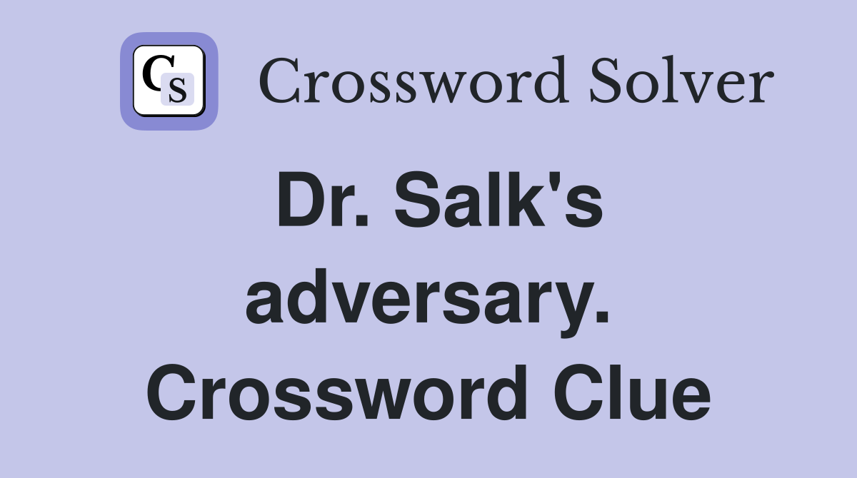 Dr. Salk's adversary. Crossword Clue