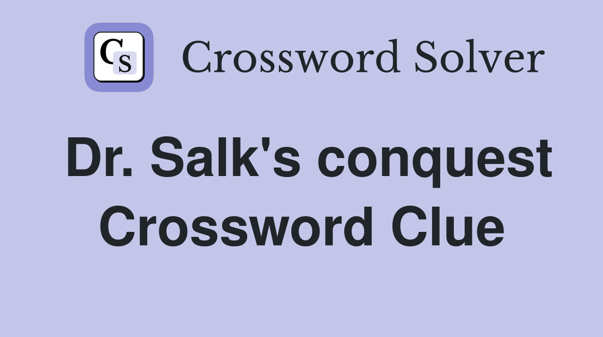 Dr. Salk's conquest Crossword Clue