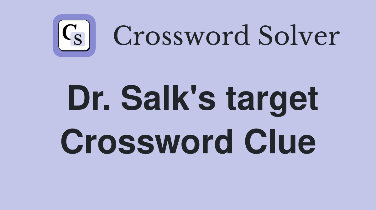 Dr. Salk's target Crossword Clue