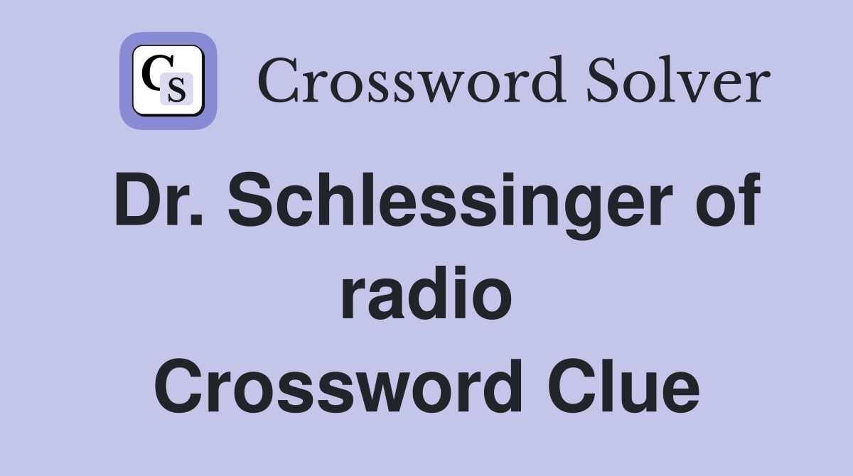 Dr. Schlessinger of radio Crossword Clue