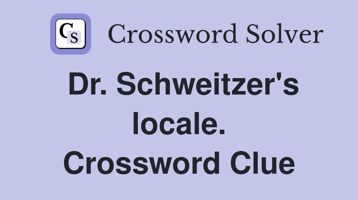 Dr. Schweitzer's locale. Crossword Clue